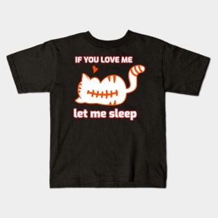 If you love me let me sleep Kids T-Shirt